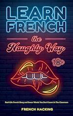 Learn French the Naughty Way - Real-Life French Slang and Swear Words You Don't Learn In The Classroom