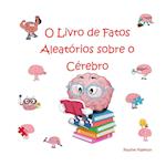 O Livro de Fatos Aleatórios sobre o Cérebro