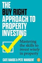 The Buy Right Approach to Property Investing: Mastering the skills to invest wisely in property 