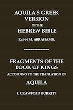 "AQUILA'S GREEK VERSION OF THE HEBREW BIBLE" AND "FRAGMENTS OF THE BOOK OF KINGS ACCORDING TO THE TRANSLATION OF AQUILA"