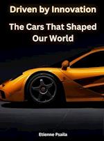 Driven by Innovation - The Cars That Shaped Our World