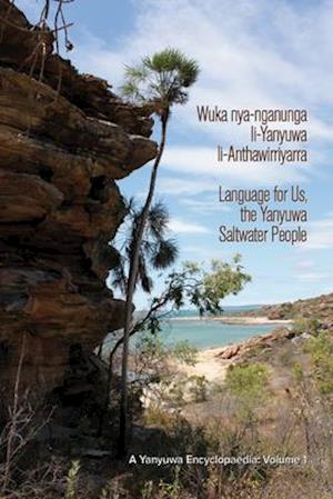 Wuka nyanganunga liYanyuwa liAnthawirriyarra. Language for Us, The Yanyuwa Saltwater People