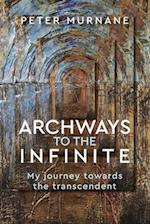Archways to the Infinite: My Journey Towards the Transcendent 