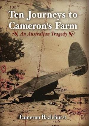 Ten Journeys to Cameron's Farm: An Australian Tragedy