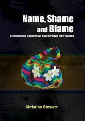 Name, Shame and Blame: Criminalising Consensual Sex in Papua New Guinea