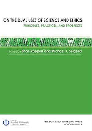 On the Dual Uses of Science and Ethics: Principles, Practices, and Prospects