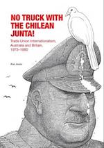 No Truck with the Chilean Junta!: Trade Union Internationalism, Australia and Britain, 1973-1980 