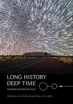 Long History, Deep Time: Deepening Histories of Place