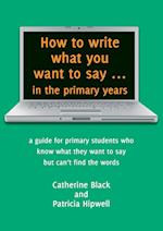 How to write what you want to say ... in the primary years