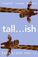 tall...ish Pure Slush Vol. 11 