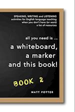 all you need is a whiteboard, a marker and this book - Book 2