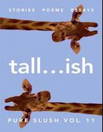 Tall...ish Pure Slush Vol. 11