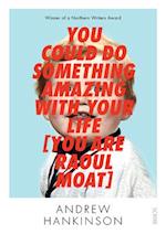 You Could Do Something Amazing with Your Life [you Are Raoul Moat]