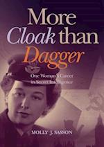 MORE CLOAK THAN DAGGER: One Woman's Career in Secret Intelligence 