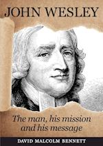 John Wesley: The Man, His Mission and His Message