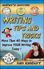 Writing Tips and Tricks : More Than 40 Ways to Improve YOUR Writing Today!