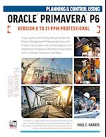 Planning and Control Using Oracle Primavera P6 Versions 8 to 21 PPM Professional 