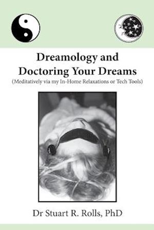 Dreamology and Doctoring Your Dreams: Meditatively via my In-Home Relaxations or Tech Tools