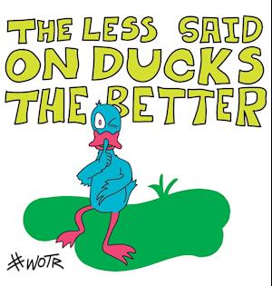 The Less Said on Ducks, the Better