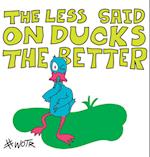 The Less Said on Ducks, the Better 