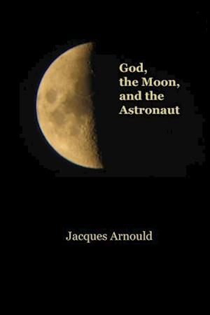 God, the Moon and the Astronaut