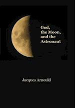 God, The Moon  and the Astronaut