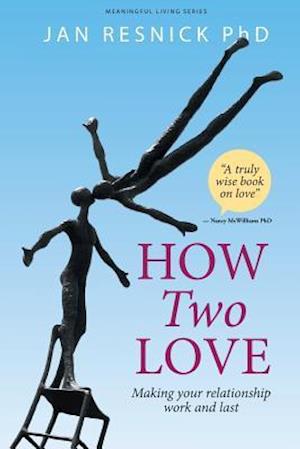 How Two Love : Making your relationship work and last