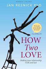 How Two Love : Making your relationship work and last 