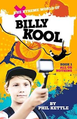 All or Nothing: Book 1: The Xtreme World of Billy Kool