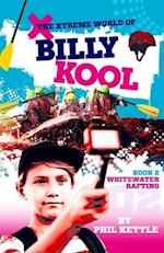 Whitewater Rafting: Book 2: The Xtreme World of Billy Kool 