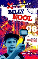 Mountain Biking: Book 6: The Xtreme World of Billy Kool 