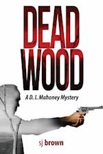 Dead Wood: A D.I.Mahoney Mystery 