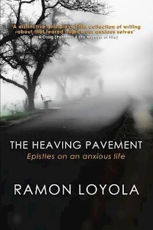 The Heaving Pavement: Epistles on an anxious life