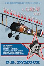 A great and restless spirit: the incredible true story of Harry Hawker-Australian test pilot, aircraft designer, racing car driver, speedboat racer, w