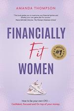 Financially Fit Women: How to be your own CFO: Confident, Focused and On top of your money 