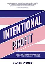 Intentional Profit : Master Your Mindset & Money For a Wildly Wealthy Business