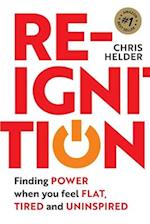 Re-Ignition: Finding POWER when you feel FLAT, TIRED and UNINSPIRED 