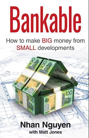 BANKABLE : How to make big money from small developments