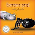 Extreme Pets Series, 1 - Axolotls and Tarantulas
