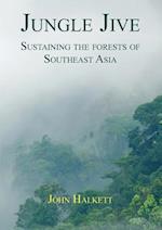 Jungle Jive: Sustaining the Forests of Southeast Asia 