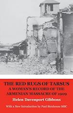 THE RED RUGS OF TARSUS: A WOMAN'S RECORD OF THE ARMENIAN MASSACRE OF 1909 