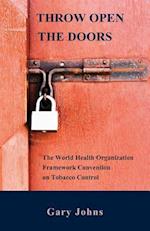 THROW OPEN THE DOORS: The World Health Organization Framework Convention on Tobacco Control 