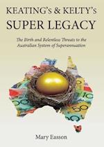 Keating's and Kelty's Super Legacy: The Birth and Relentless Threats to the Australian System of Superannuation 