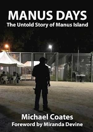 MANUS DAYS: The Untold Story of Manus Island