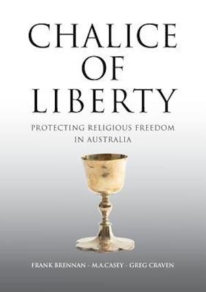 Chalice of Liberty : Protecting Religious Freedom in Australia