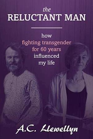 The Reluctant Man: How fighting transgender for 60 years influenced my life