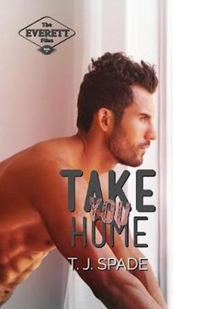 Take You Home: The Everett Files Book 3