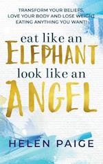 EAT LIKE AN ELEPHANT LOOK LIKE AN ANGEL