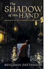The Shadow of His Hand: Book One of the Markulian Prophecies 