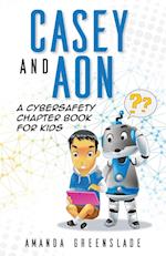 Casey and Aon - A Cybersafety Chapter Book For Kids